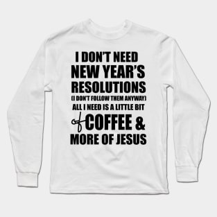 Coffee And Jesus Lovers New Year Resolutions 2024 Long Sleeve T-Shirt